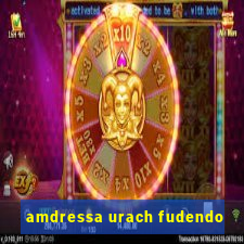 amdressa urach fudendo